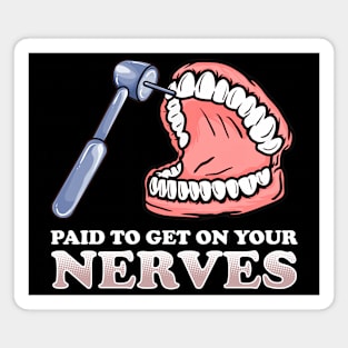 Paid To Get On Your Nerves Funny Teeth Dentistry Magnet